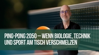 Ping-Pong 2050 – Wenn Biologie, Technik und Sport am Tisch verschmelzen