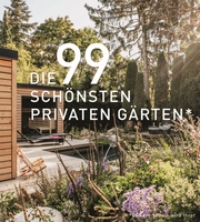 DIE 99 SCHÖNSTEN PRIVATEN GÄRTEN