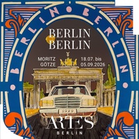 ARTES Berlin – Ausstellung: Moritz Götze – BERLIN BERLIN –&hellip;