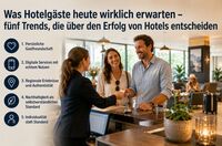 Was Hotelgäste heute wirklich erwarten – fünf Trends, die über den Erfolg von Hotels entscheiden